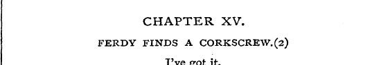 CHAPTER XV. FERDY FINDS A CORKSCREW. (2)...