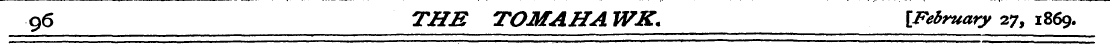 96 THE TOMAHAWK. jFebmary 27, 1869.