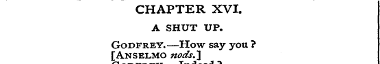 CHAPTER XVI. A SHUT UP. [ Godfrey Anselm...