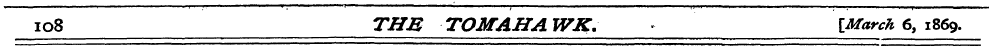 108 THE TOMAHAWK. {March 6, 1869.
