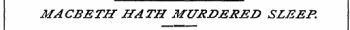 MACBETH HATH MURDERED SLEEP.