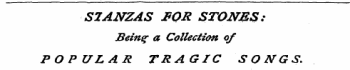 S7ANZAS JBOR STONES: Being a Collection of POPULAR TRAGIC SONGS,