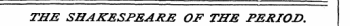 THE SHAKESPEARE OF THE PERIOD.