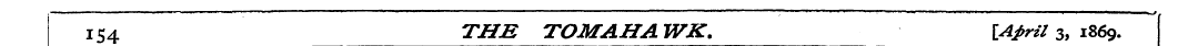154 THB TOMAHAWK. [April 3, 1869.