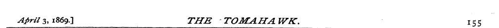 4^/3,1869.] THE TOMAHAWK. 155