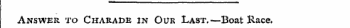 Answer to Charade in Our Last.-—Boat Race.