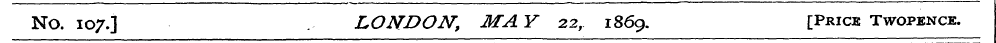 No. 107.] . LONDON, MA Y 22,. 186 9. [Pr...