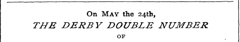 On May the 24th, THE DERBY DOUBLE NUMBER...