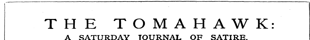THE TOMAHAWK: A SATURDAY JOURNAL OF SATI...