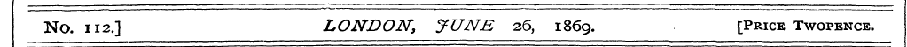 No. 112.] LONDON, J UNE 26, 186 9. [Pric...