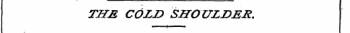 THE COLD SHOULDER.