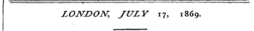 LONDON, JULY 17, 1869.