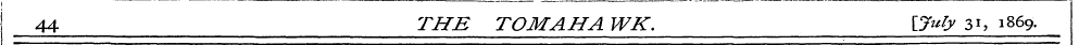 44 THE TOM AH A WK. \July 31, 1869.