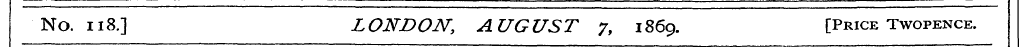 No. 118.] LONDON, AUGUST 71869. [Price T...