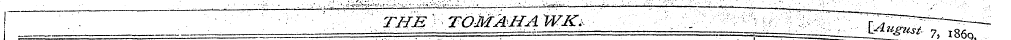 I . " " THE ' TOMAHAWK. . ' ~ 77~ T,