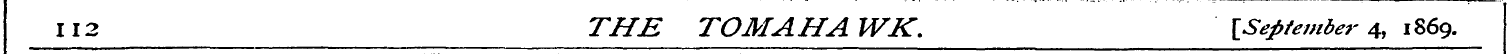 112 THE TOMAHAWK. [September 4, 1869.