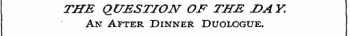 THE QUESTION OF THE JDAY. An After Dinner Duologue.