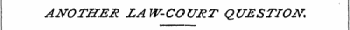 ANOTHER LAW-COURT QUESTION.
