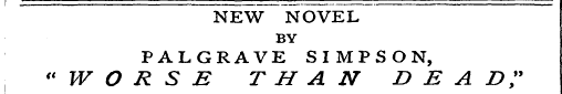 NEW NOVEL BY PALGRAVE SIMPSON, "WORSE TH...