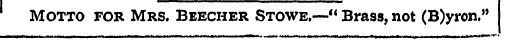 Motto for Mrs. Beecher Stowe.—" Brass, n...