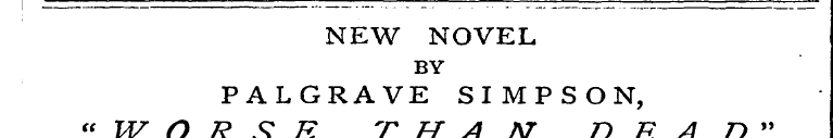 NEW NOVEL BY PALGRAVE SIMPSON, "WORSE TH...