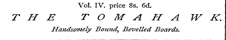 Vol. IV. price 8s. 6d. THE TOMAHAWK. Hci...
