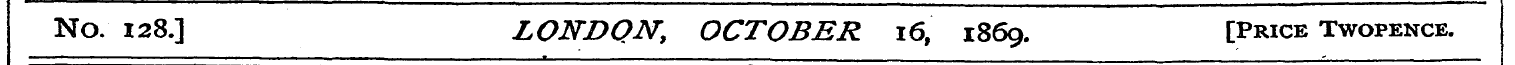 No. 128.] LONDQNt OCTOBER 16, 1869. [Pri...