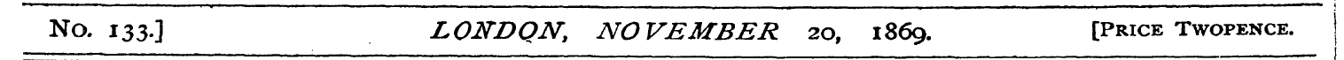 No, 133.] LONDQN, NOVEMBER 20, 1869. [Pr...
