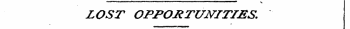 ¦ ¦ ¦ *¦ v " ' LOST OPPORTUNITIES.