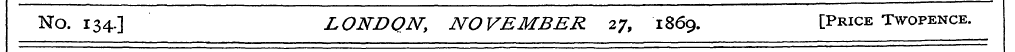 No. 134.] LONDON, NOVEMBER 27, 1869. [Pr...
