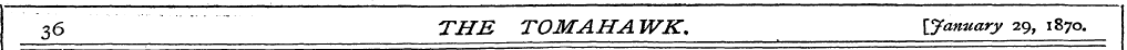 36 THE TOMAHAWK. [January 29, 1870.