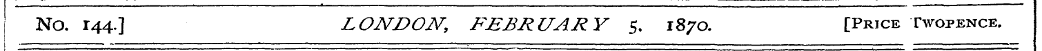 No. 144.] LONDON, FEBRUARY 5. 1870. [Pri...