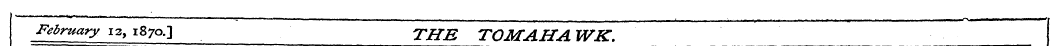 February 12, 1870.] THE TOMAHAWK .