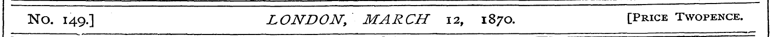 No. 149.] LONDON, MARCH 12, 1870. [Price...