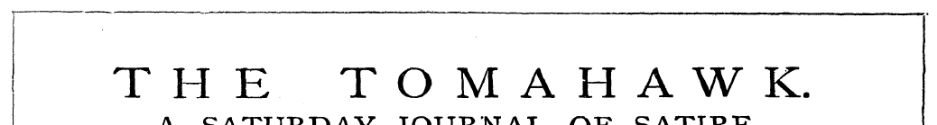 THE TOMAHAWK. A SATURDAY JOURNAL OF SATI...