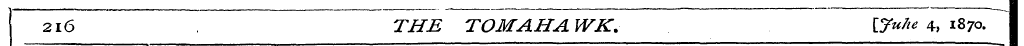 2i6 . THE TOMAHAWK. {7u/ie 4, 1870.