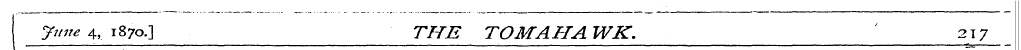 J une 4, i3 7o.] THE TOMAHA WK. ' 217