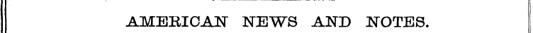 AMERICAN" NEWS AND NOTES.