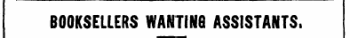 BOOKSELLERS WANTING ASSISTANTS.