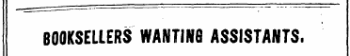BOOKSELLERS WANTINB ASSISTANTS.