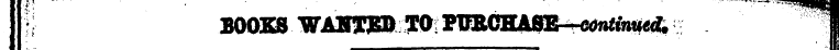 Y( BOOKS WAHXJBD TO PUECHASE—co^tnM^ 1