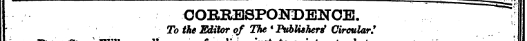 , CORRESPONDENCE. i To the Editor of The...