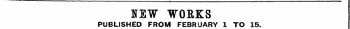 UEW WORKS PUBLISHED FROM FEBRUARY 1 TO 15.