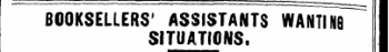BOOKSELLERS' ASSISTANTS wTnTMkT^ SITUATIONS.