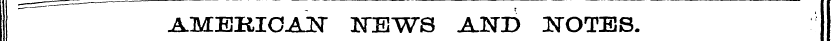 : AMEEIOAN N"EWS AND NOTES.