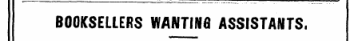 BOOKSELLERS WANTING ASSISTANTS.