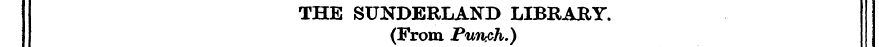 THE SUNDERLA1STB LIBRARY. (From Purwh.)