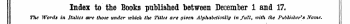 Index to the Books published between December 1 and 17. The Words in Italics are those under which the Titles are given Alphabetically in full, toith the Publis7ter*s Name.