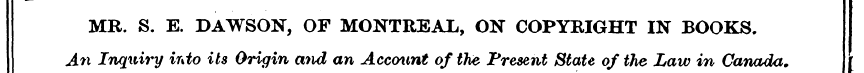 MR. S. E. DAWSON, OF MONTREAL, ON COPYRI...