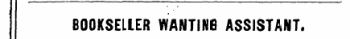 BOOKSELLER WANTING ASSISTANT.
